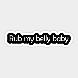 rub my belly baby Sticker